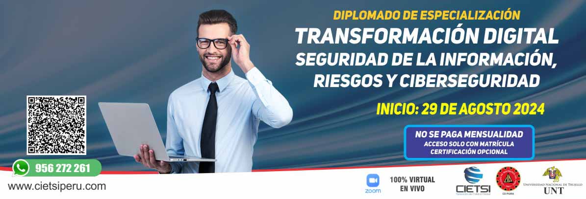 DIPLOMADO DE ESPECIALIZACIÓN EN TRANSFORMACIÓN DIGITAL, SEGURIDAD DE LA INFORMACIÓN, RIESGOS Y CIBERSEGURIDAD 2DA EDICIÓN 2024